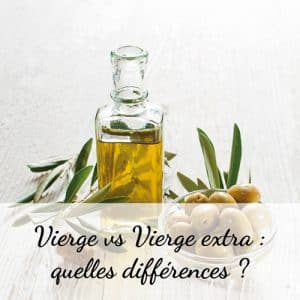 huiles et olives, les produits, Huile d'olive, vierge versus vierge extra quelles différences ?