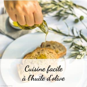 Les huiles d'olive, des alliées du quotidien pour une cuisine facile et gourmande