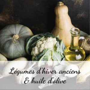 Légumes anciens oubliés et associations avec les huiles d'olive et olives de France